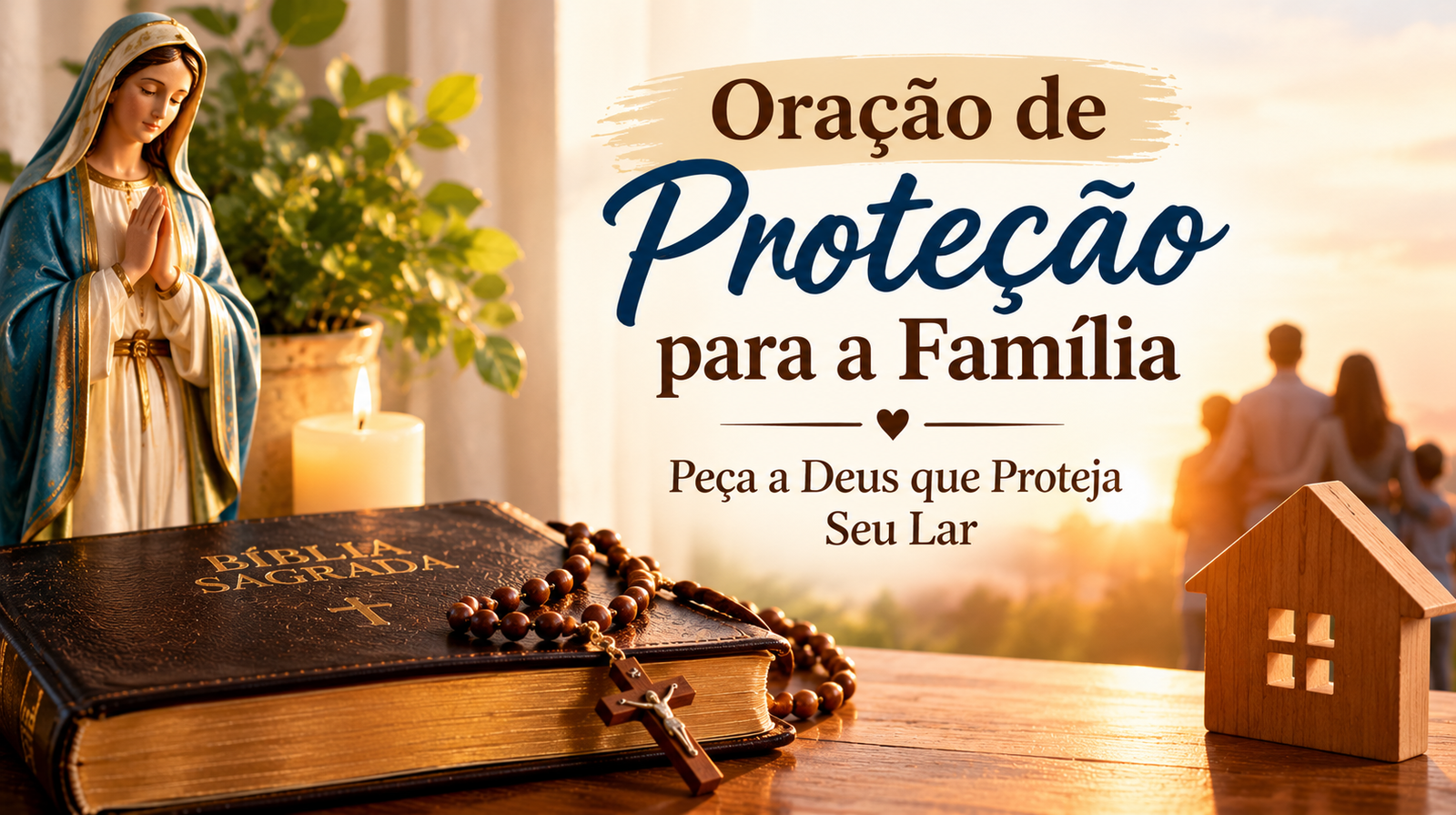 Oração de proteção para a família com Bíblia Sagrada, terço e imagem de Nossa Senhora, pedindo a Deus proteção para o lar.